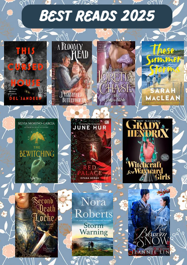 An infographic showing 10 books and a line that says Best Reads 2025. These books include: The Cursed House by Del Sandeen; A Bloomy Head by J Winfred Butterworth; Mr. Impossible by Loretta Chase; These Summer Storms by Sarah Maclean; The Bewitching by Silvia Moreno-Garcia; The Red Palace by June Hur; Witchcraft for Wayward Girls by Grady Hendrix; The Second Death of Locke by V; Storm WArning by Nora Roberts; Red Blossoms in Snow by Jeannie Lin.